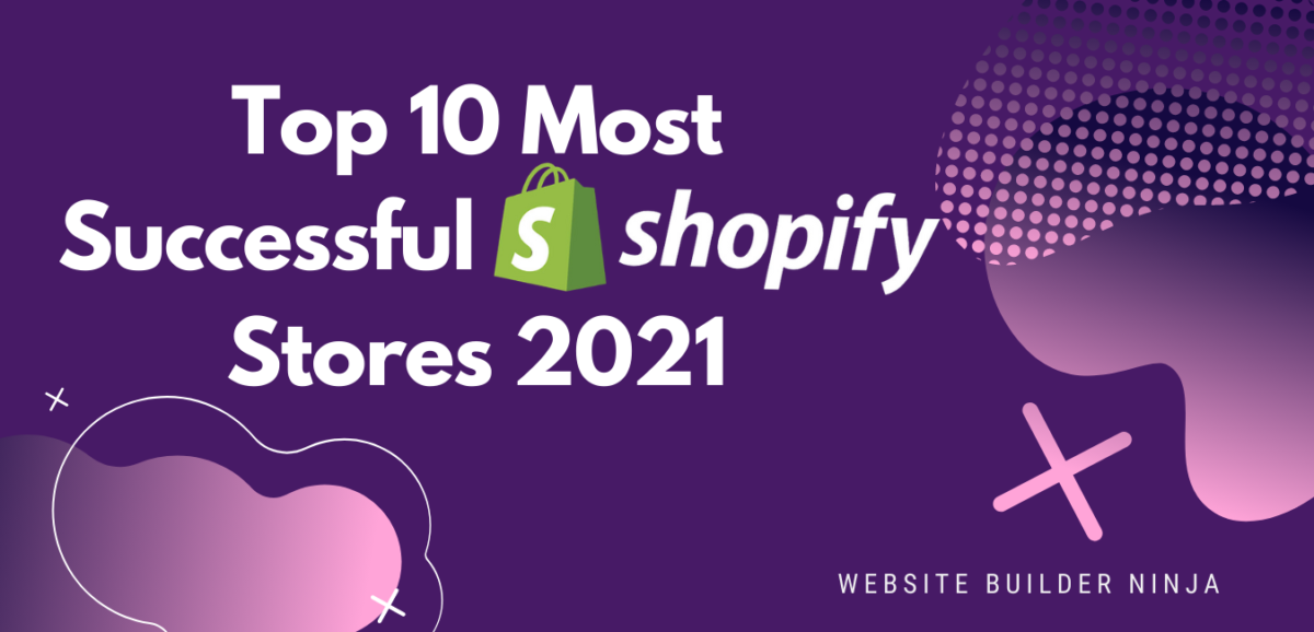 Website Builder Ninja's list of the most successful Shopify stores